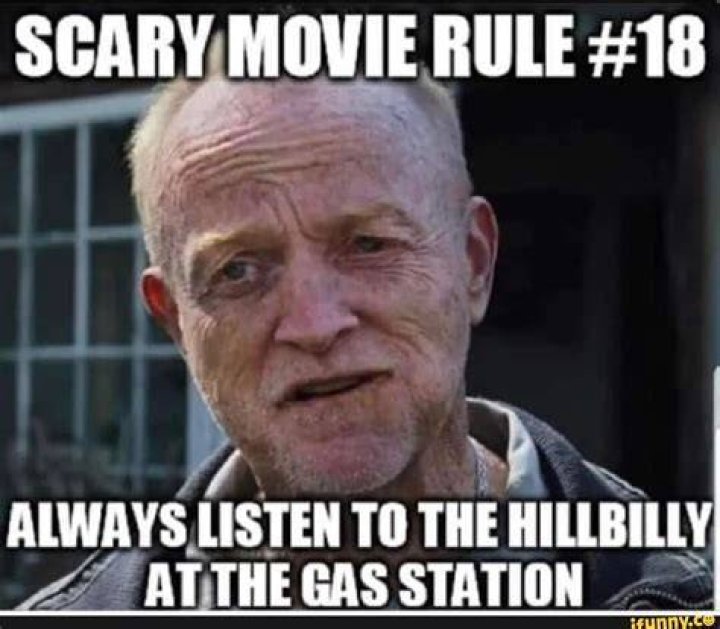 SCARY MOVIE RULE 18 ALWAYS LISTEN TO THE HILLBILLY, AT THE GAS STATION